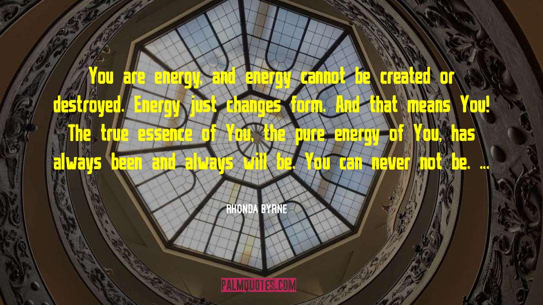 Rhonda Byrne Quotes: You are energy, and energy