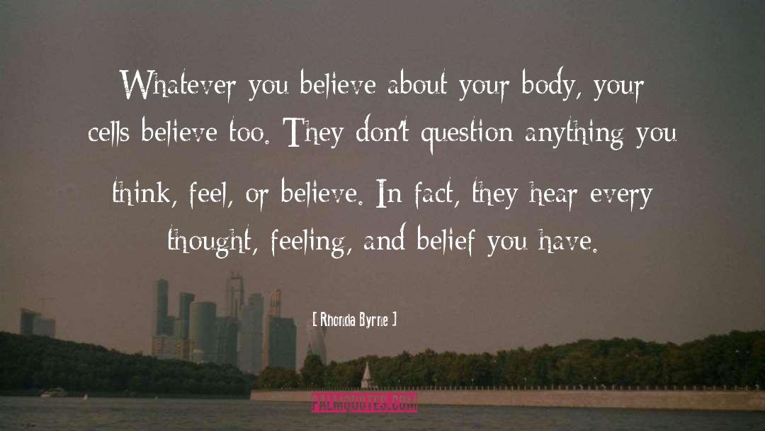 Rhonda Byrne Quotes: Whatever you believe about your