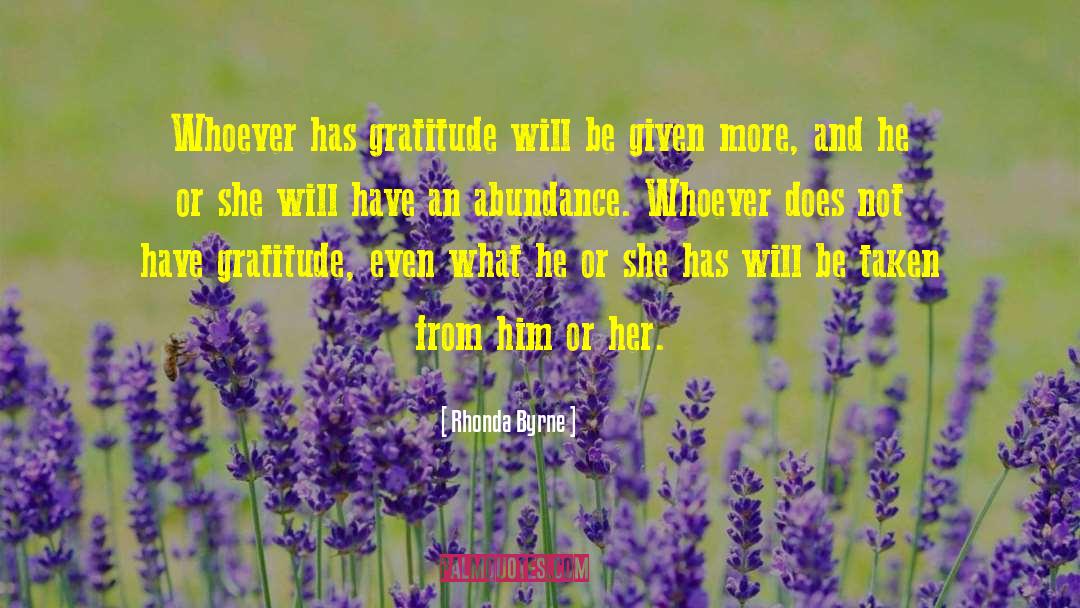 Rhonda Byrne Quotes: Whoever has gratitude will be