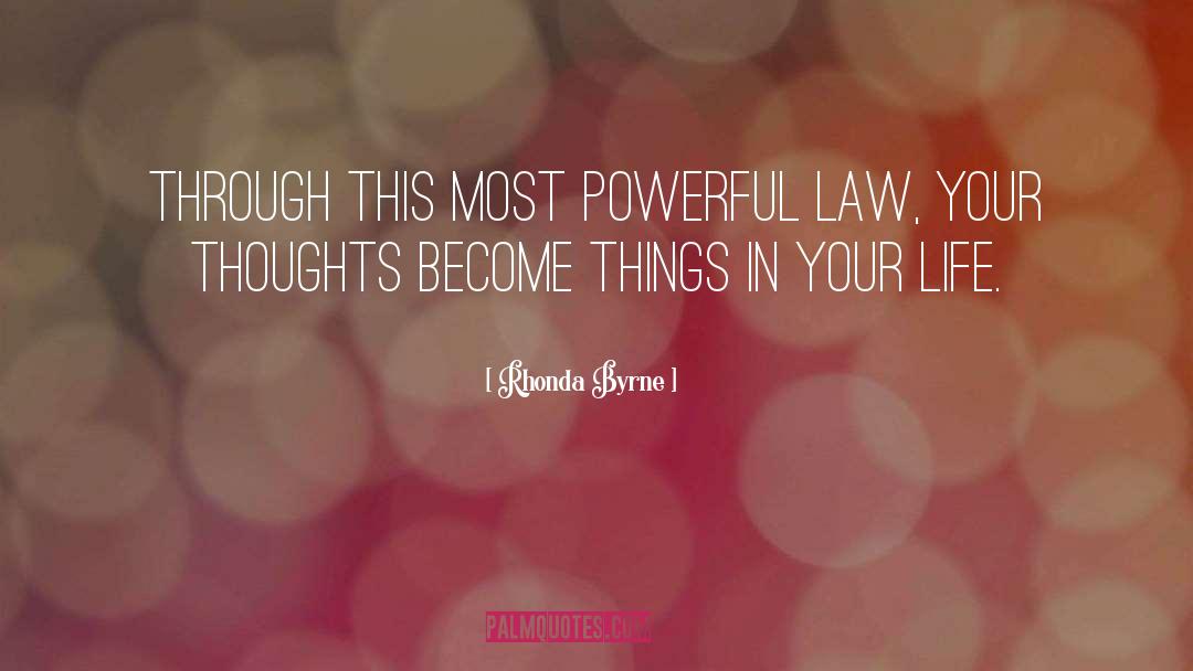 Rhonda Byrne Quotes: Through this most powerful law,
