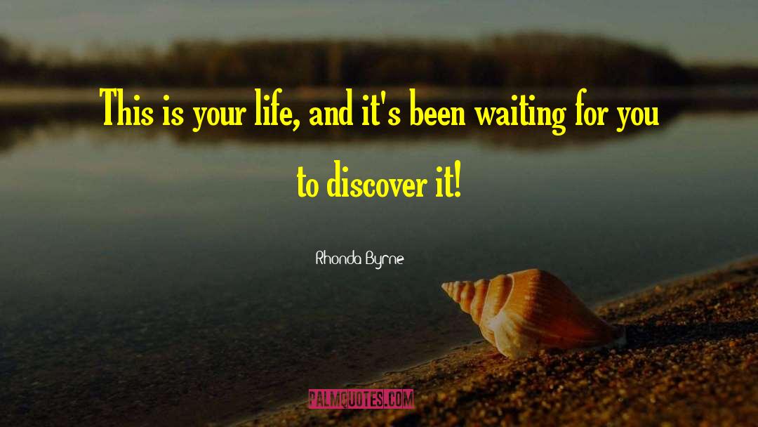 Rhonda Byrne Quotes: This is your life, and