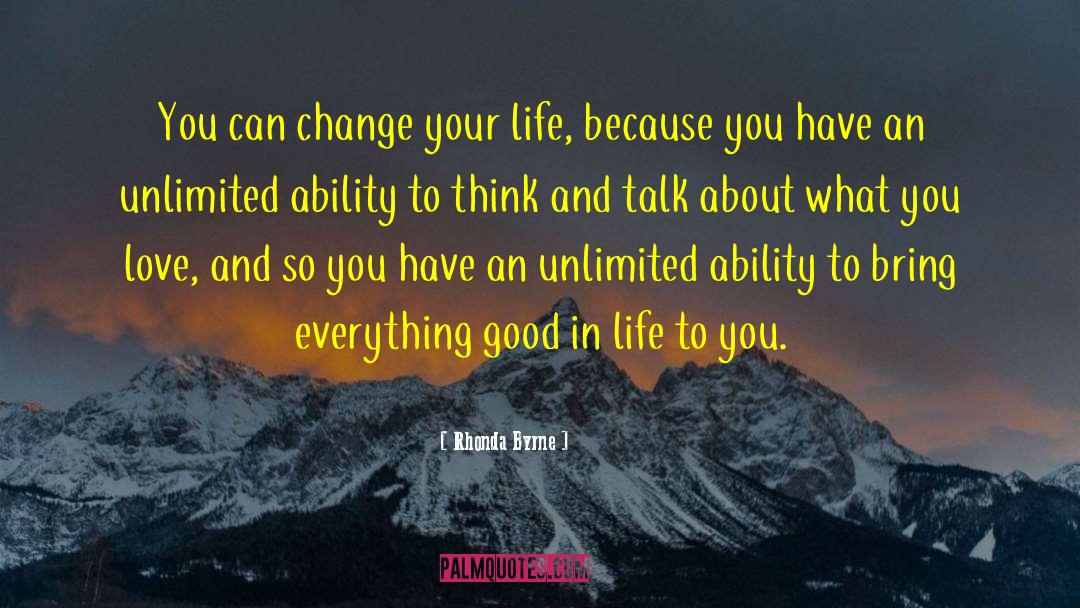 Rhonda Byrne Quotes: You can change your life,