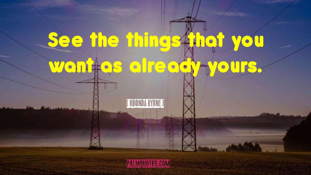 Rhonda Byrne Quotes: See the things that you