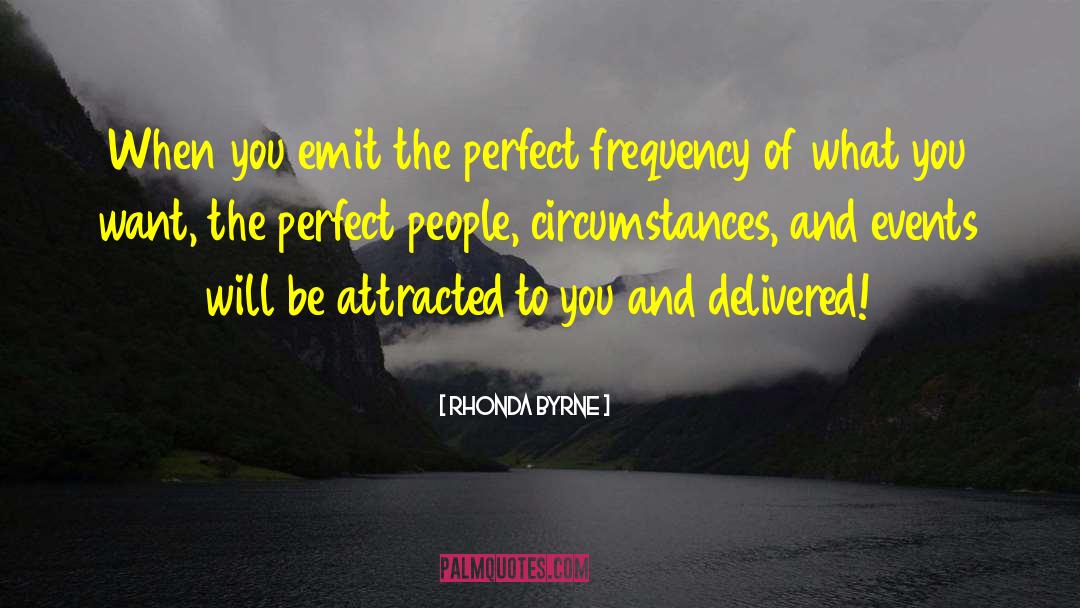 Rhonda Byrne Quotes: When you emit the perfect