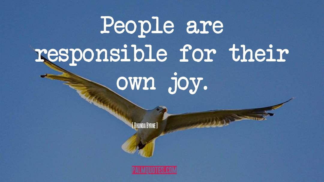 Rhonda Byrne Quotes: People are responsible for their