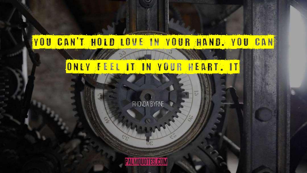 Rhonda Byrne Quotes: You can't hold love in