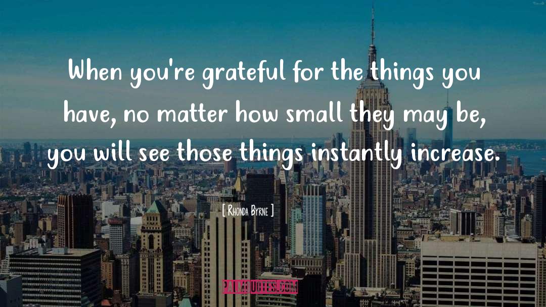 Rhonda Byrne Quotes: When you're grateful for the