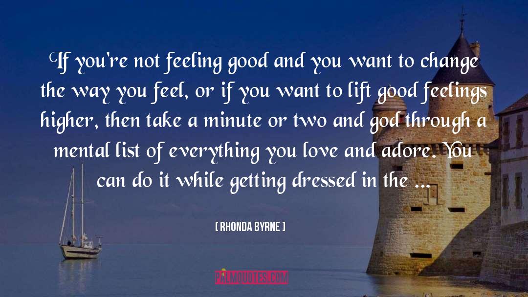 Rhonda Byrne Quotes: If you're not feeling good