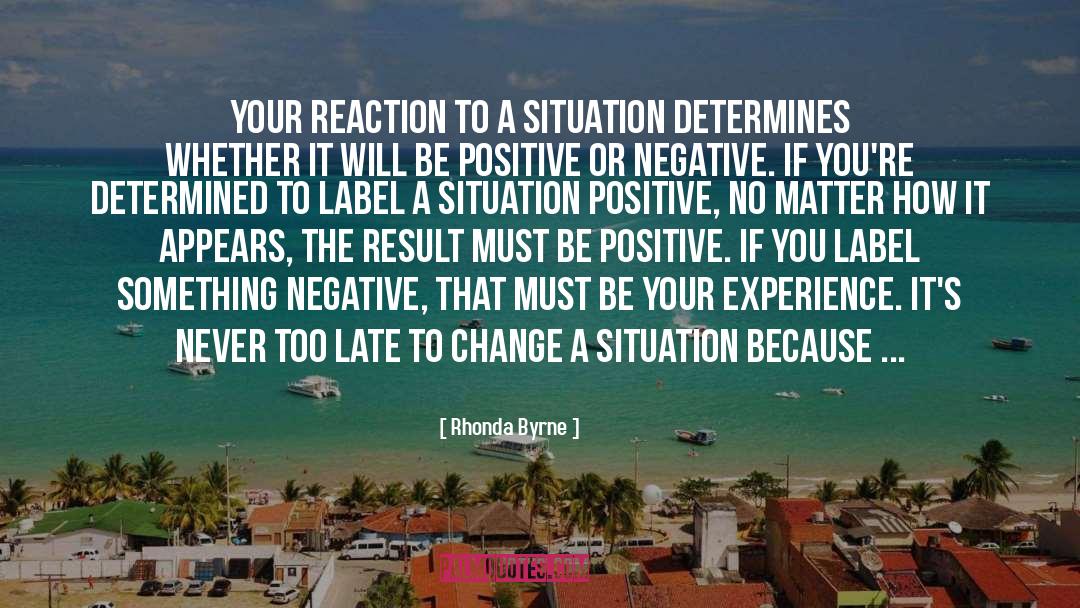 Rhonda Byrne Quotes: Your reaction to a situation