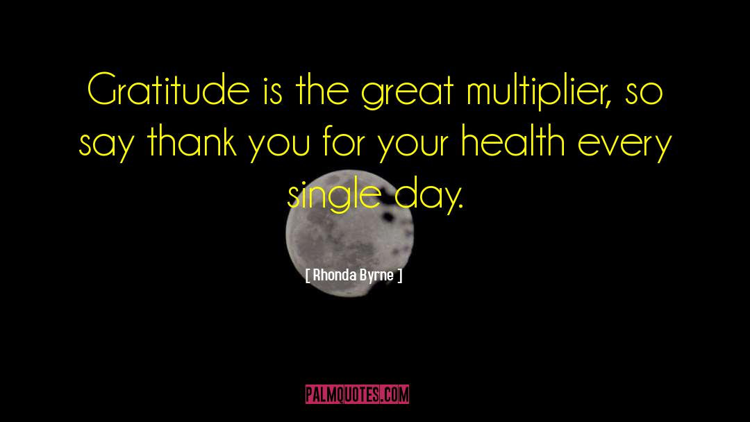 Rhonda Byrne Quotes: Gratitude is the great multiplier,