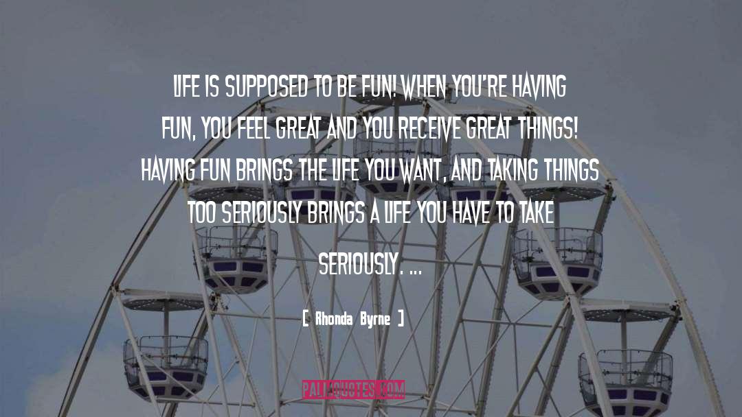 Rhonda Byrne Quotes: Life is supposed to be