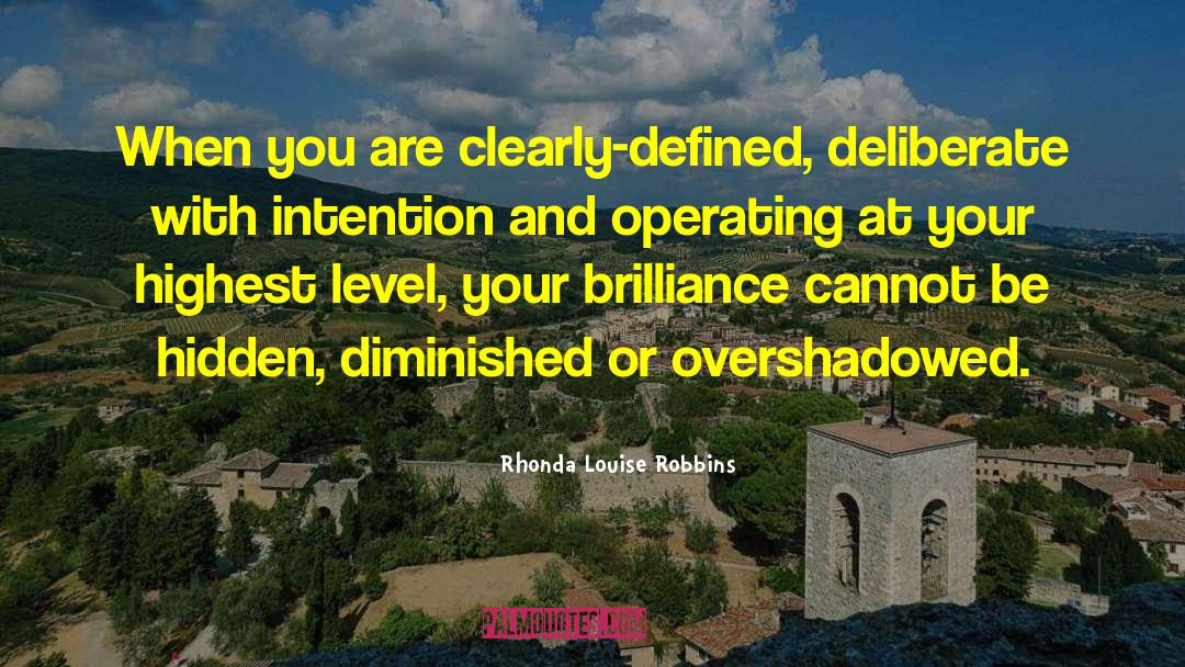 Rhonda Louise Robbins Quotes: When you are clearly-defined, deliberate