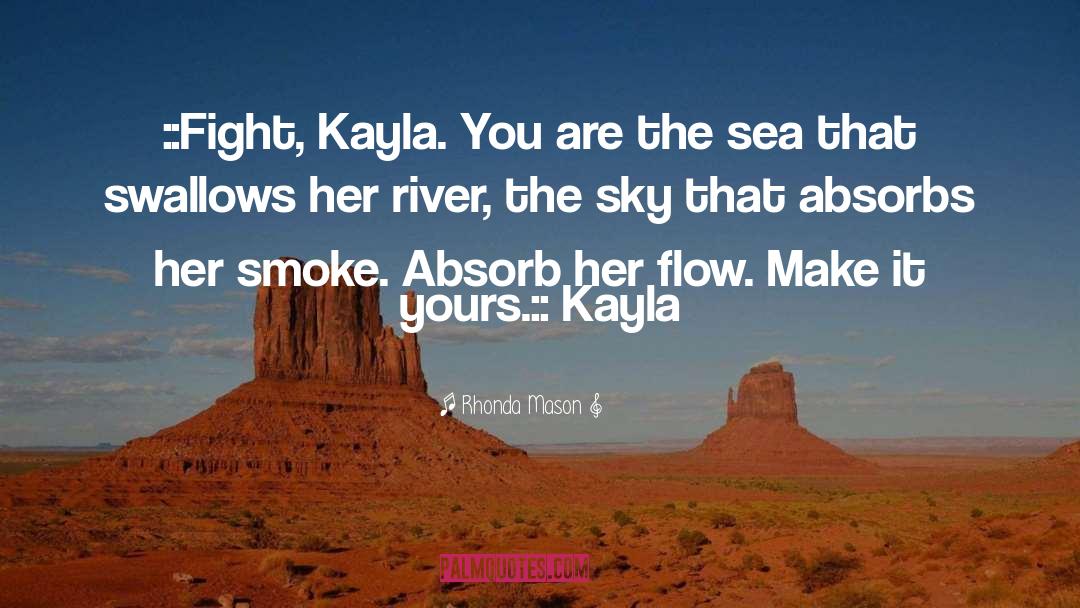 Rhonda Mason Quotes: ::Fight, Kayla. You are the