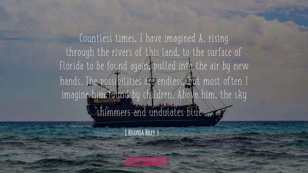 Rhonda Riley Quotes: Countless times, I have imagined
