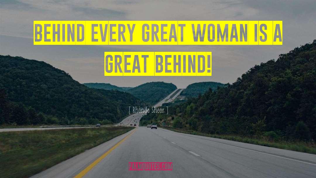 Rhonda Shear Quotes: Behind every great woman is