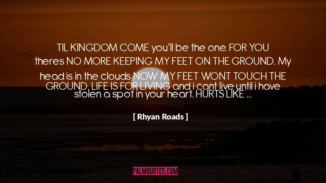 Rhyan Roads Quotes: TIL KINGDOM COME you'll be