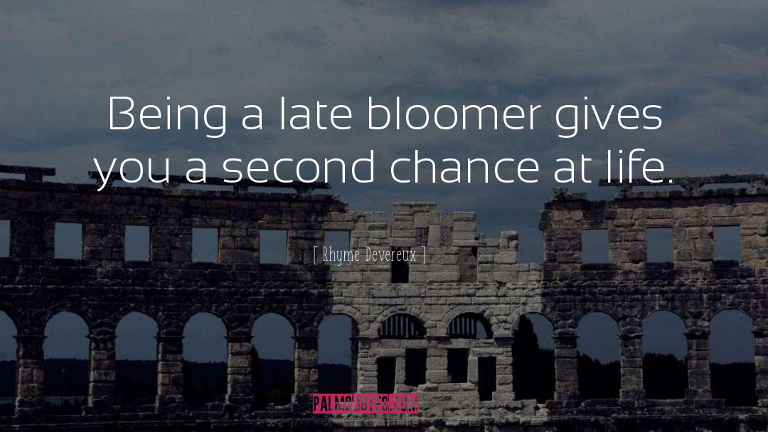 Rhyme Devereux Quotes: Being a late bloomer gives