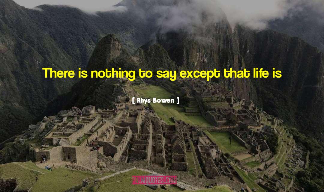 Rhys Bowen Quotes: There is nothing to say