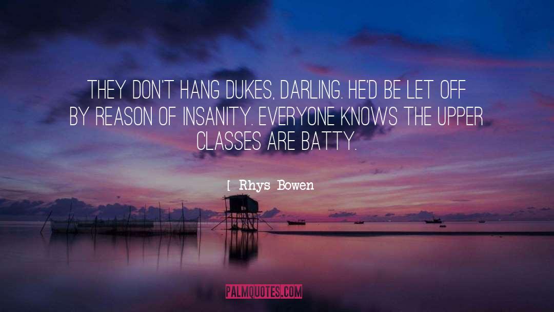 Rhys Bowen Quotes: They don't hang dukes, darling.