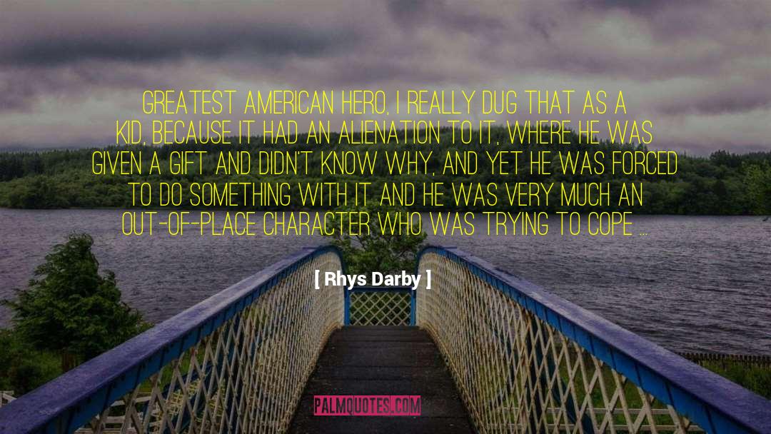 Rhys Darby Quotes: Greatest American Hero, I really