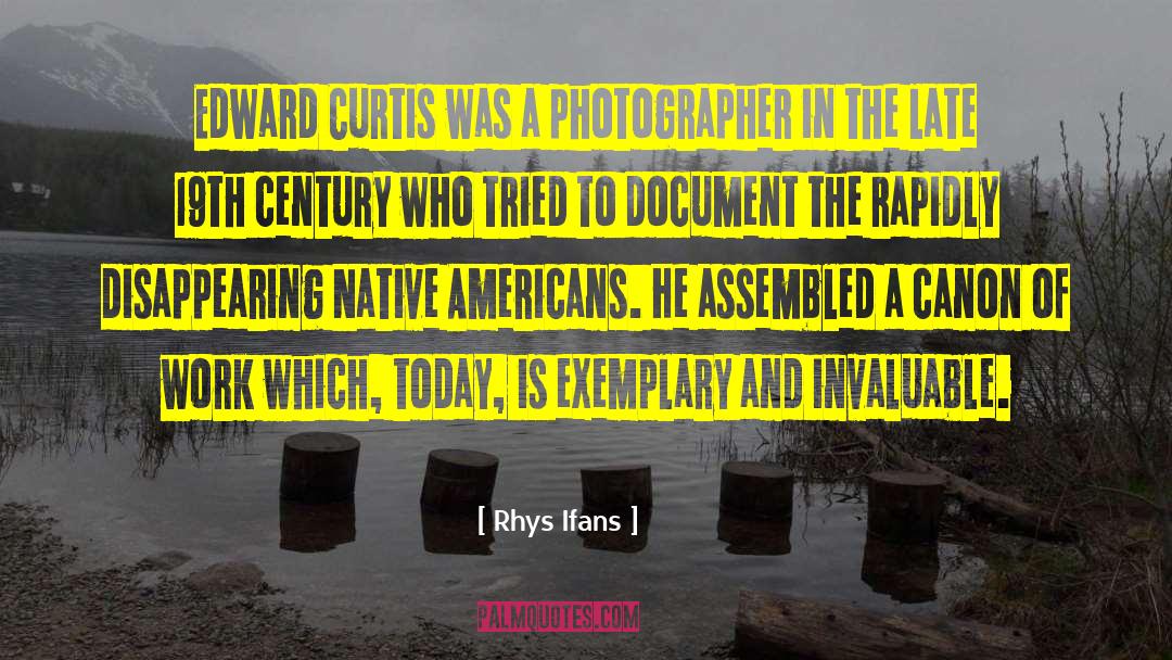 Rhys Ifans Quotes: Edward Curtis was a photographer