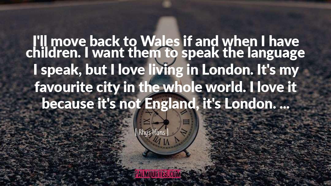 Rhys Ifans Quotes: I'll move back to Wales