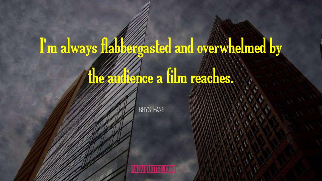 Rhys Ifans Quotes: I'm always flabbergasted and overwhelmed