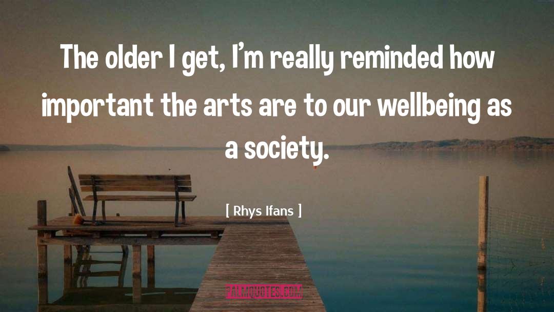 Rhys Ifans Quotes: The older I get, I'm