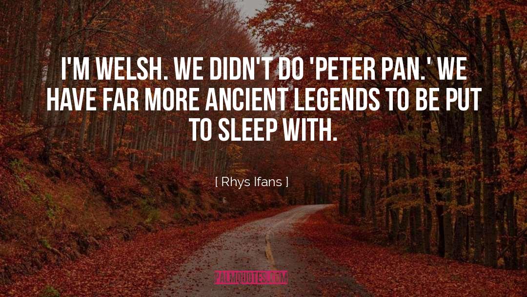 Rhys Ifans Quotes: I'm Welsh. We didn't do