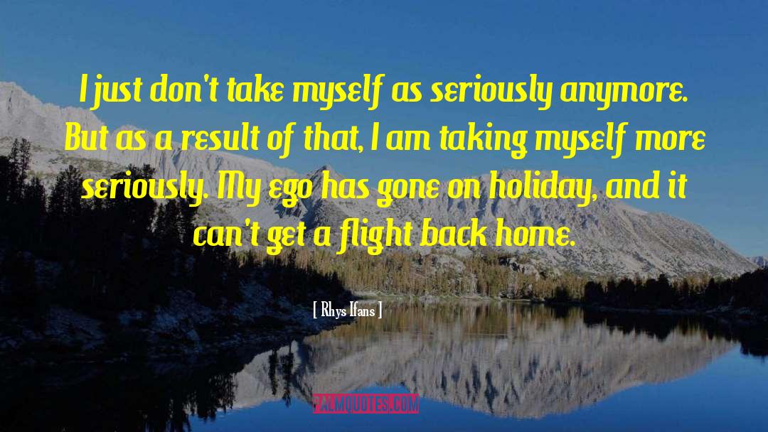 Rhys Ifans Quotes: I just don't take myself