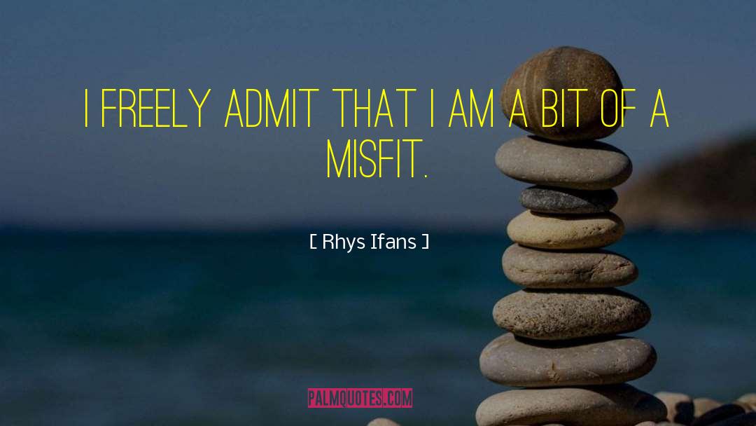 Rhys Ifans Quotes: I freely admit that I
