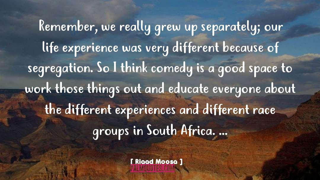 Riaad Moosa Quotes: Remember, we really grew up