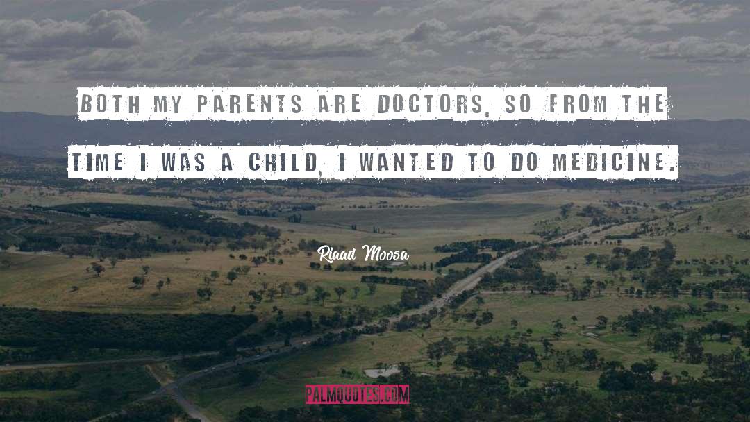 Riaad Moosa Quotes: Both my parents are doctors,