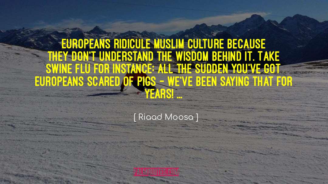 Riaad Moosa Quotes: Europeans ridicule Muslim culture because