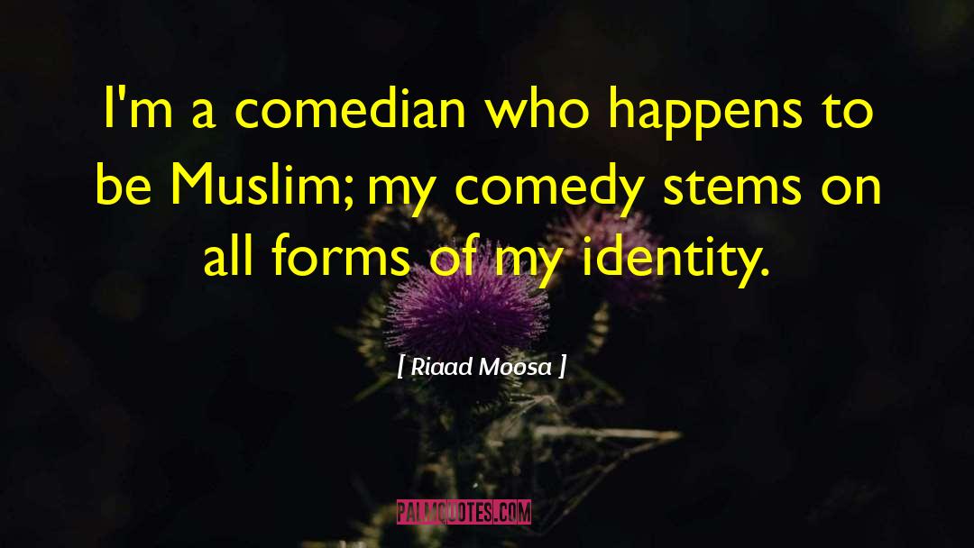 Riaad Moosa Quotes: I'm a comedian who happens