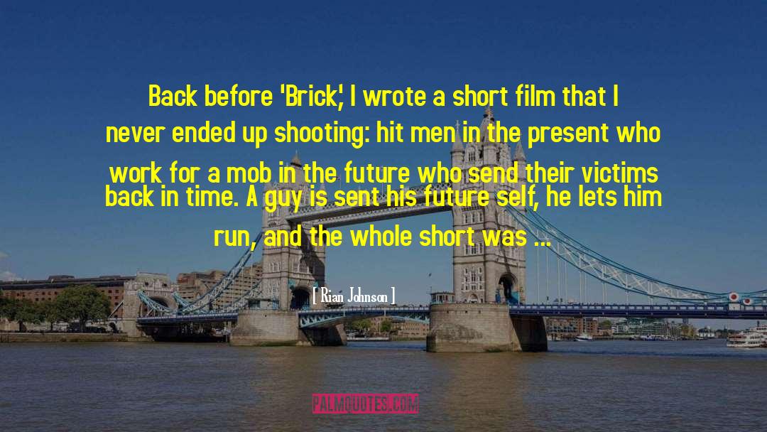 Rian Johnson Quotes: Back before 'Brick,' I wrote