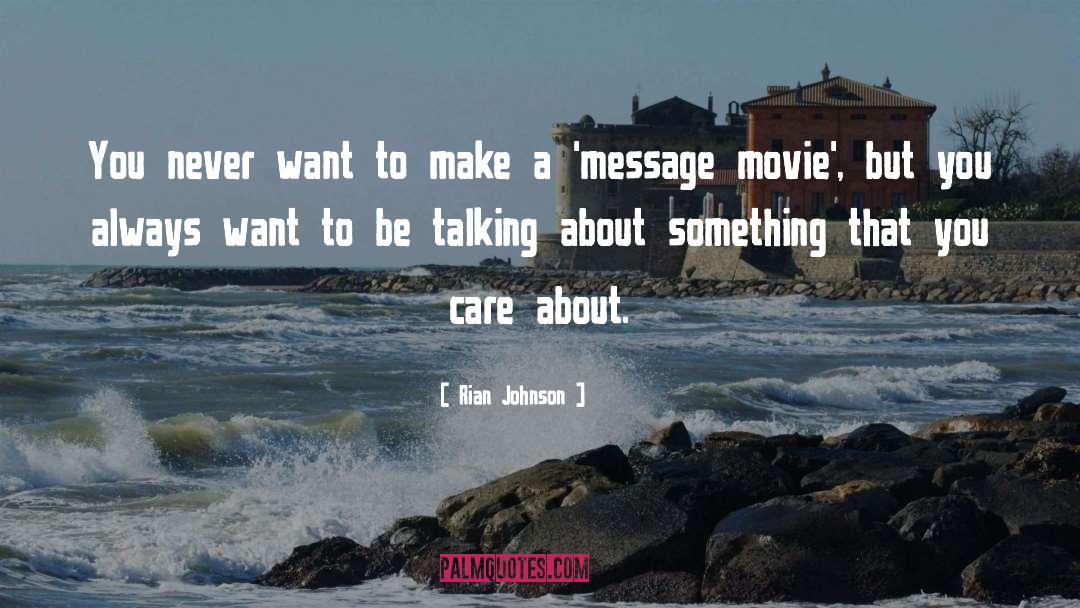 Rian Johnson Quotes: You never want to make