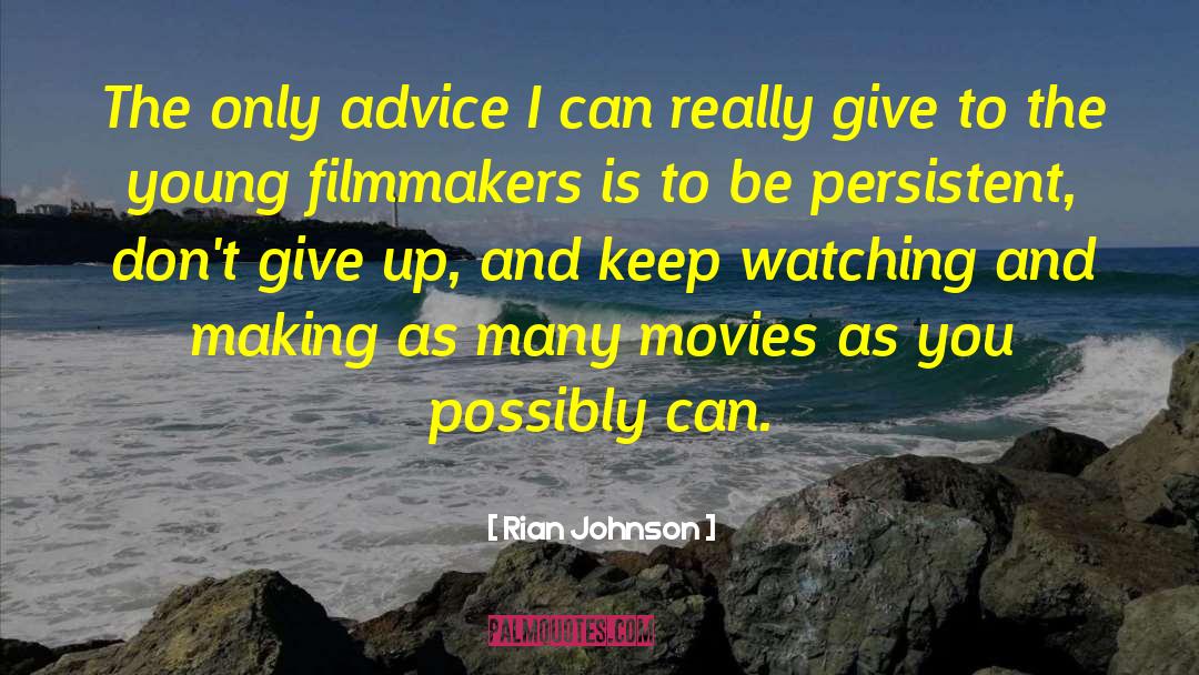 Rian Johnson Quotes: The only advice I can