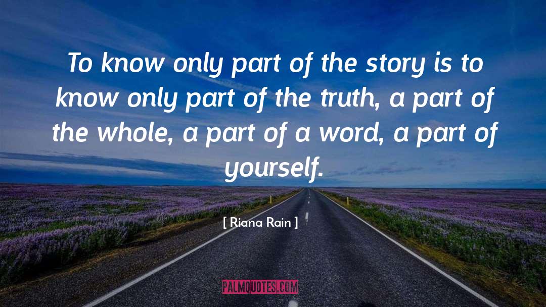 Riana Rain Quotes: To know only part of