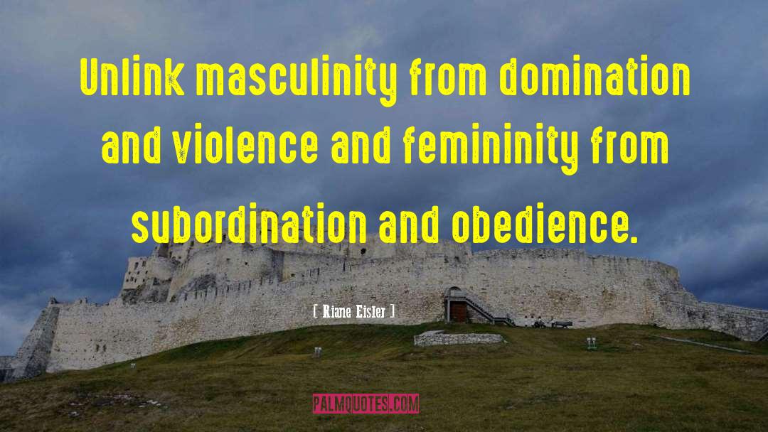 Riane Eisler Quotes: Unlink masculinity from domination and