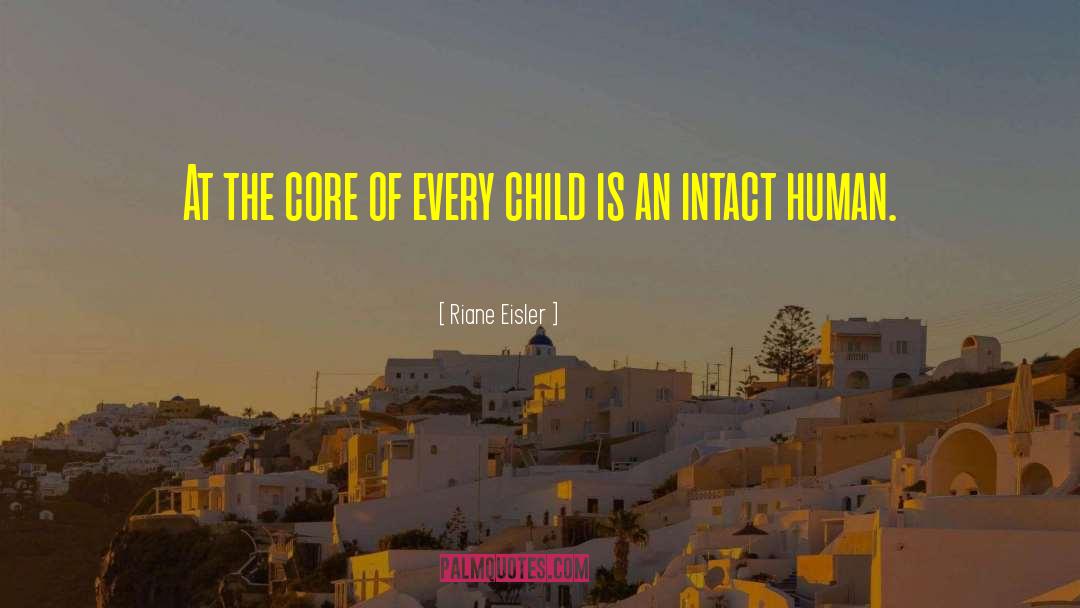 Riane Eisler Quotes: At the core of every