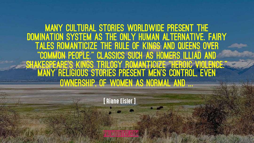 Riane Eisler Quotes: Many cultural stories worldwide present