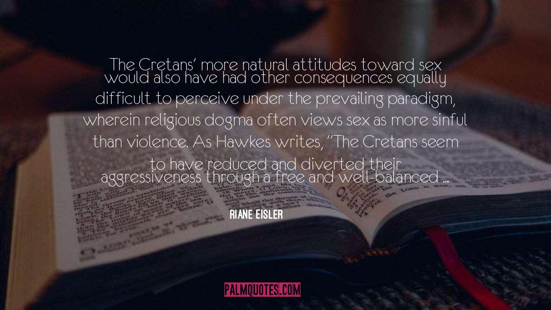 Riane Eisler Quotes: The Cretans' more natural attitudes