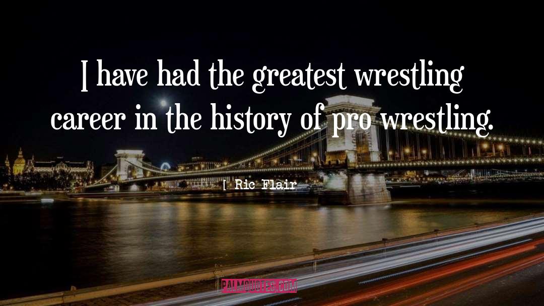 Ric Flair Quotes: I have had the greatest