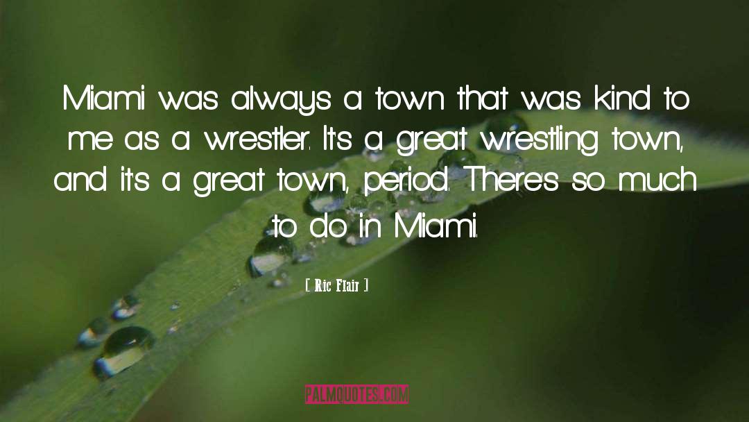 Ric Flair Quotes: Miami was always a town