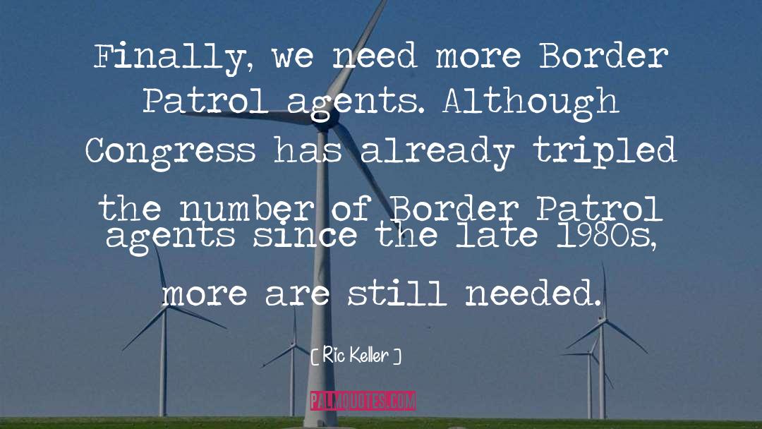 Ric Keller Quotes: Finally, we need more Border