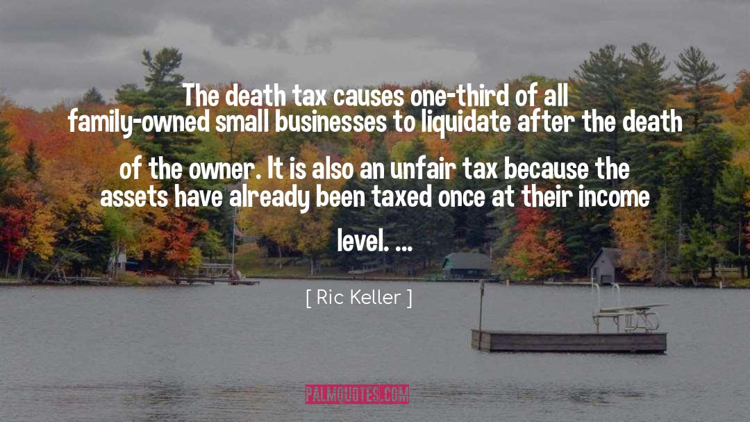 Ric Keller Quotes: The death tax causes one-third