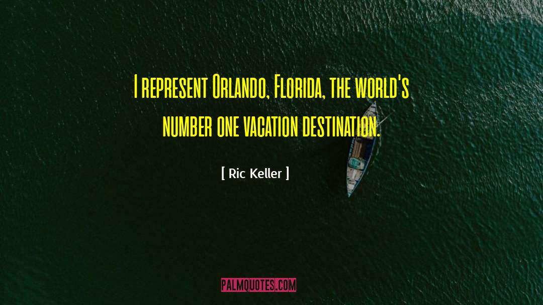 Ric Keller Quotes: I represent Orlando, Florida, the