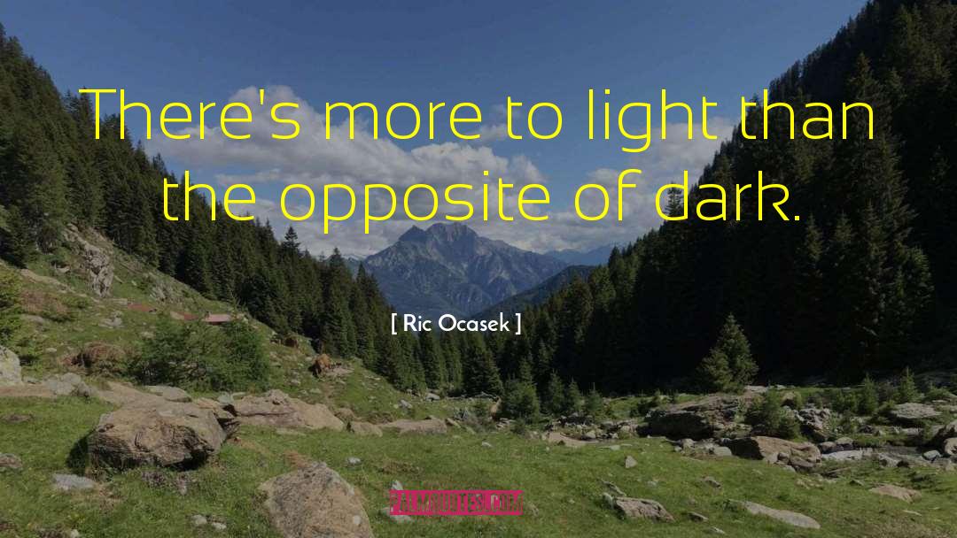 Ric Ocasek Quotes: There's more to light than