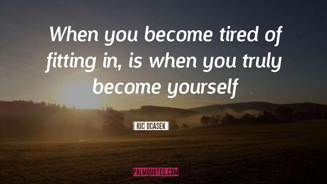 Ric Ocasek Quotes: When you become tired of